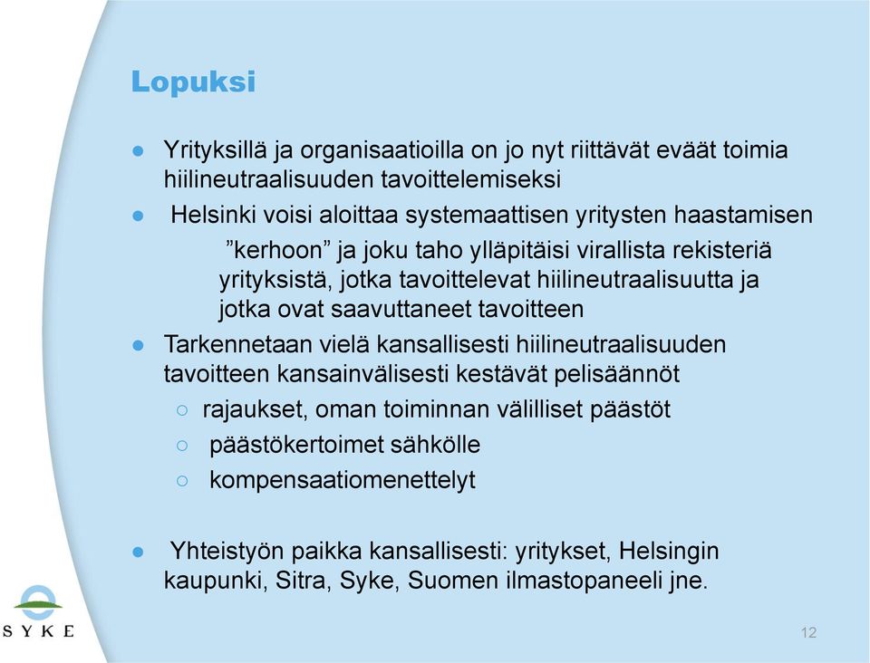 saavuttaneet tavoitteen Tarkennetaan vielä kansallisesti hiilineutraalisuuden tavoitteen kansainvälisesti kestävät pelisäännöt rajaukset, oman toiminnan