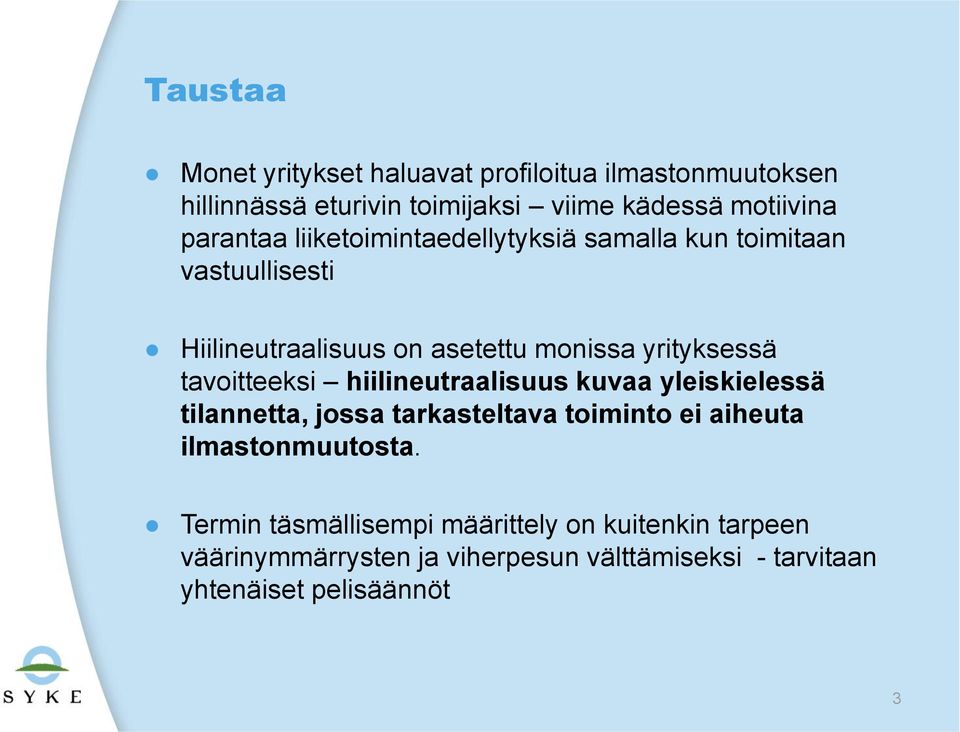 tavoitteeksi hiilineutraalisuus kuvaa yleiskielessä tilannetta, jossa tarkasteltava toiminto ei aiheuta ilmastonmuutosta.