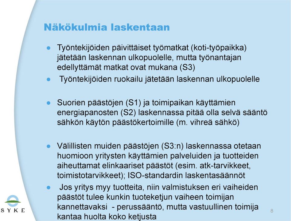 vihreä sähkö) Välillisten muiden päästöjen (S3:n) laskennassa otetaan huomioon yritysten käyttämien palveluiden ja tuotteiden aiheuttamat elinkaariset päästöt (esim.