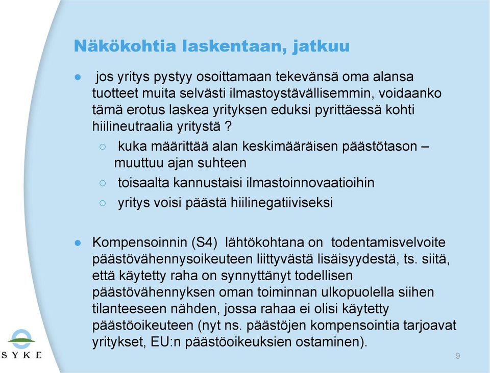 kuka määrittää alan keskimääräisen päästötason muuttuu ajan suhteen toisaalta kannustaisi ilmastoinnovaatioihin yritys voisi päästä hiilinegatiiviseksi Kompensoinnin (S4) lähtökohtana