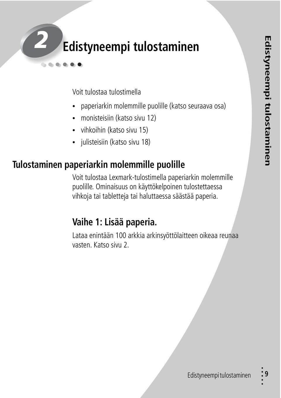 paperiarkin molemmille puolille. Ominaisuus on käyttökelpoinen tulostettaessa vihkoja tai tabletteja tai haluttaessa säästää paperia.