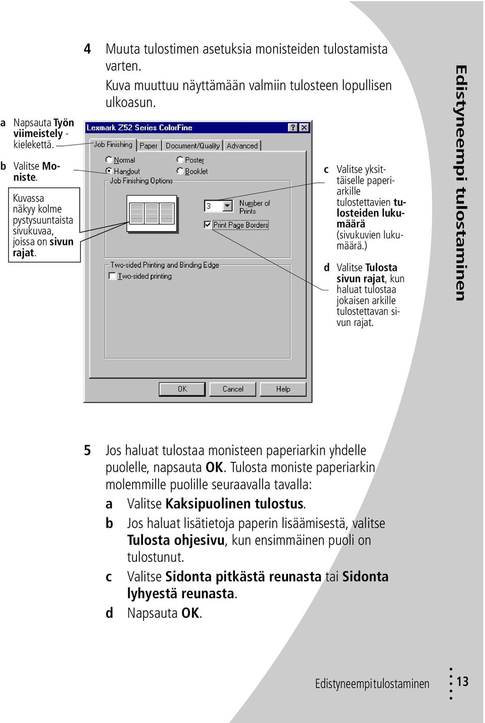 ) d Valitse Tulosta sivun rajat, kun haluat tulostaa jokaisen arkille tulostettavan sivun rajat. Edistyneempi tulostaminen 5 Jos haluat tulostaa monisteen paperiarkin yhdelle puolelle, napsauta OK.