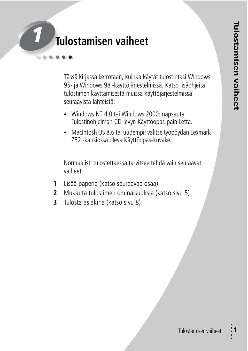 0 tai Windows 2000: napsauta Tulostinohjelman CD-levyn Käyttöopas-painiketta. MacIntosh OS 8.