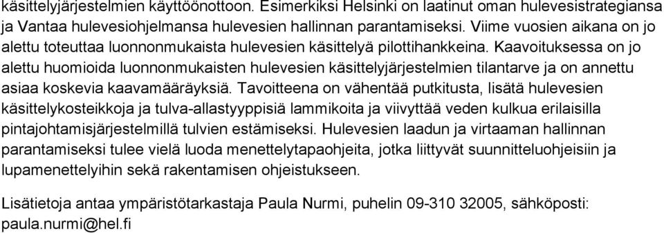 Kaavoituksessa on jo alettu huomioida luonnonmukaisten hulevesien käsittelyjärjestelmien tilantarve ja on annettu asiaa koskevia kaavamääräyksiä.