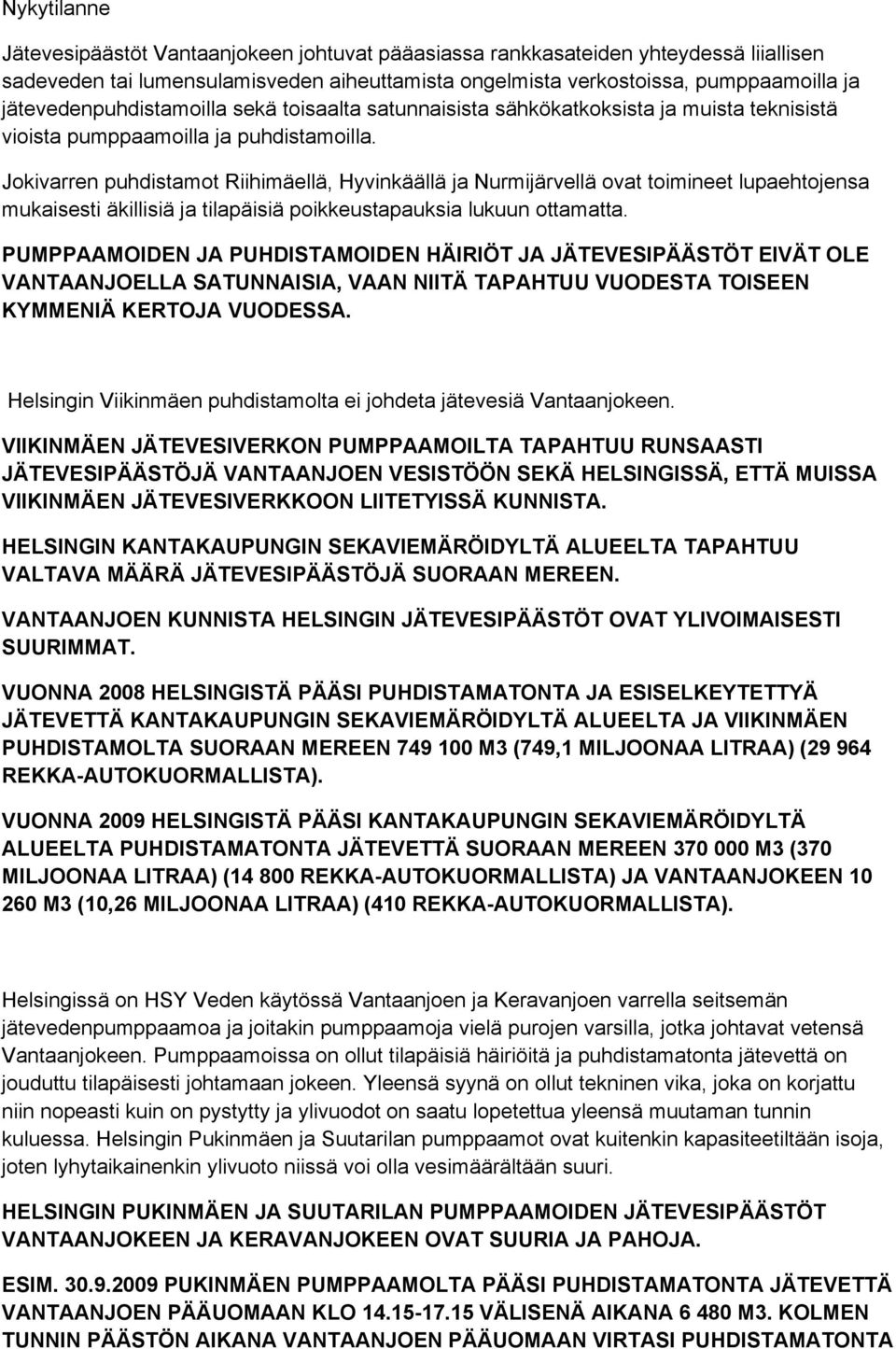 Jokivarren puhdistamot Riihimäellä, Hyvinkäällä ja Nurmijärvellä ovat toimineet lupaehtojensa mukaisesti äkillisiä ja tilapäisiä poikkeustapauksia lukuun ottamatta.