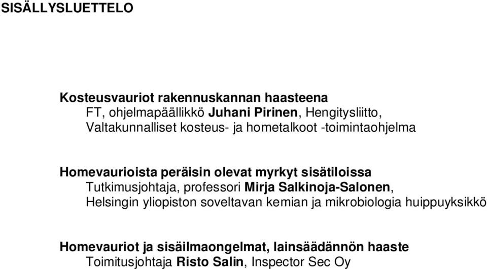 Tutkimusjohtaja, professori Mirja Salkinoja-Salonen, Helsingin yliopiston soveltavan kemian ja mikrobiologia