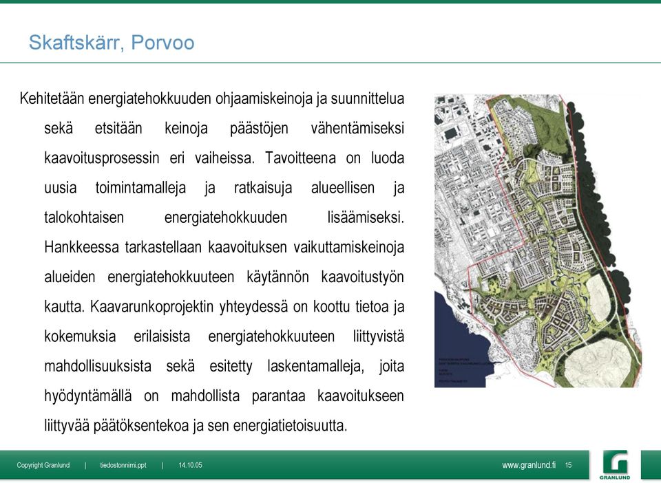 Hankkeessa tarkastellaan kaavoituksen vaikuttamiskeinoja alueiden energiatehokkuuteen käytännön kaavoitustyön kautta.