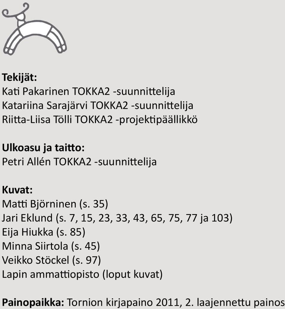 35) Jari Eklund (s. 7, 15, 23, 33, 43, 65, 75, 77 ja 103) Eija Hiukka (s. 85) Minna Siirtola (s.