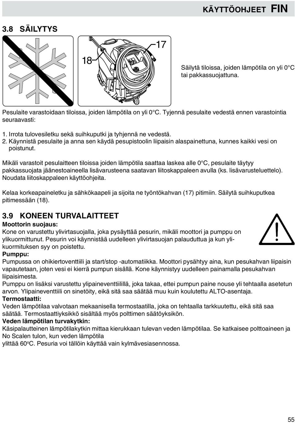 Käynnistä pesulaite ja anna sen käydä pesupistoolin liipaisin alaspainettuna, kunnes kaikki vesi on poistunut.