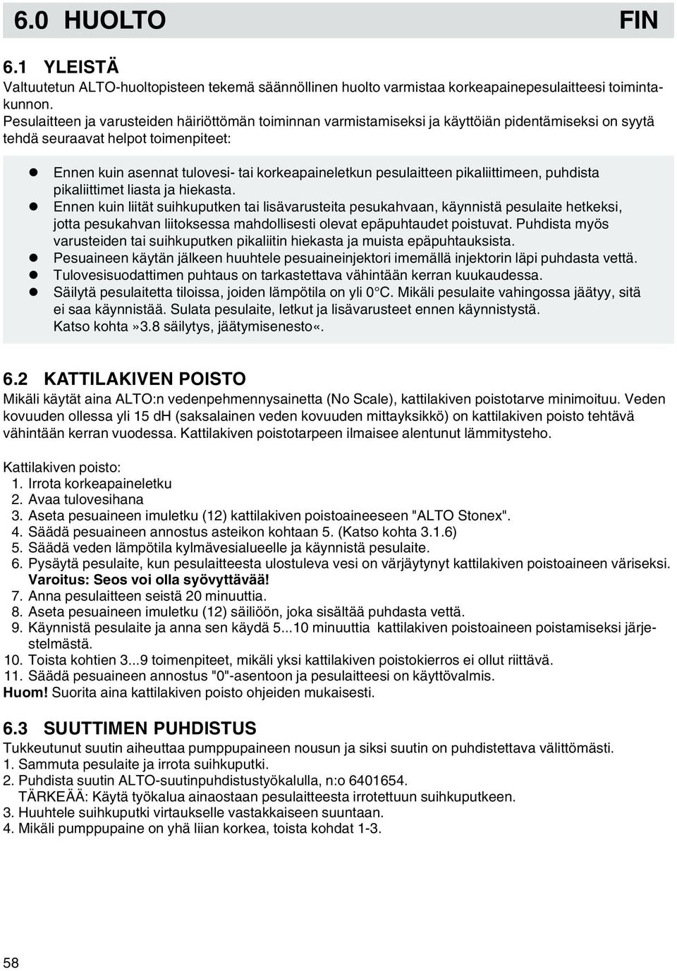 korkeapaineletkun pesulaitteen pikaliittimeen, puhdista pikaliittimet liasta ja hiekasta.
