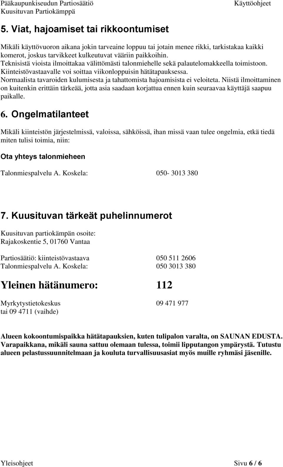 Normaalista tavaroiden kulumisesta ja tahattomista hajoamisista ei veloiteta.