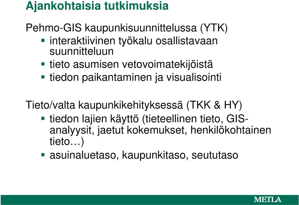 visualisointi Tieto/valta kaupunkikehityksessä (TKK & HY) tiedon lajien käyttö (tieteellinen