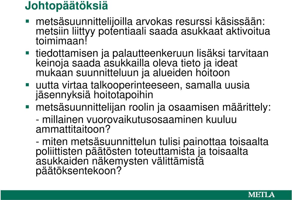 talkooperinteeseen, samalla uusia jäsennyksiä hoitotapoihin metsäsuunnittelijan roolin ja osaamisen määrittely: - millainen vuorovaikutusosaaminen