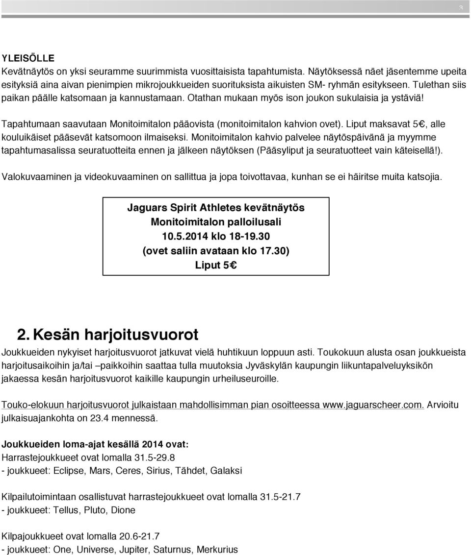 Otathan mukaan myös ison joukon sukulaisia ja ystäviä! Tapahtumaan saavutaan Monitoimitalon pääovista (monitoimitalon kahvion ovet). Liput maksavat 5, alle kouluikäiset pääsevät katsomoon ilmaiseksi.