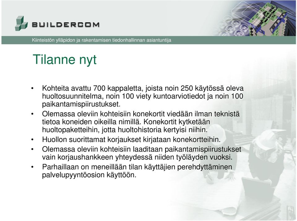 Konekortit kytketään huoltopaketteihin, jotta huoltohistoria kertyisi niihin. Huollon suorittamat korjaukset kirjataan konekortteihin.