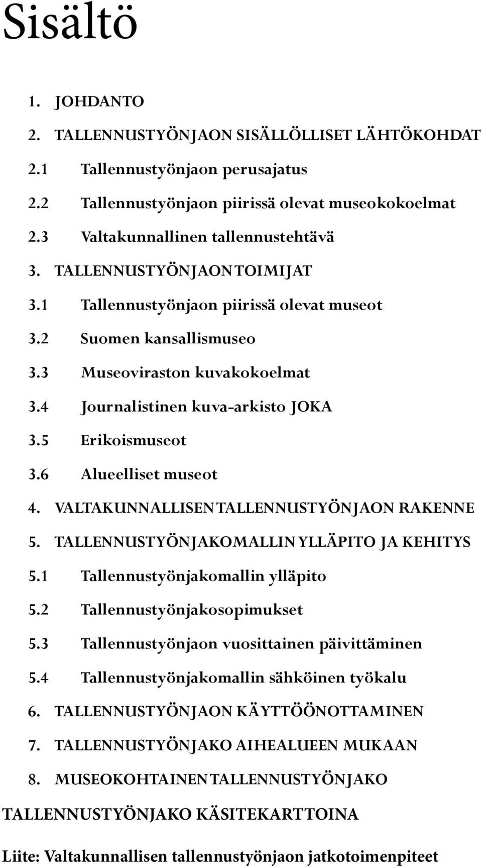 6 Alueelliset museot 4. VALTAKUNNALLISEN TALLENNUSTYÖNJAON RAKENNE 5. TALLENNUSTYÖNJAKOMALLIN YLLÄPITO JA KEHITYS 5.1 Tallennustyönjakomallin ylläpito 5.2 Tallennustyönjakosopimukset 5.