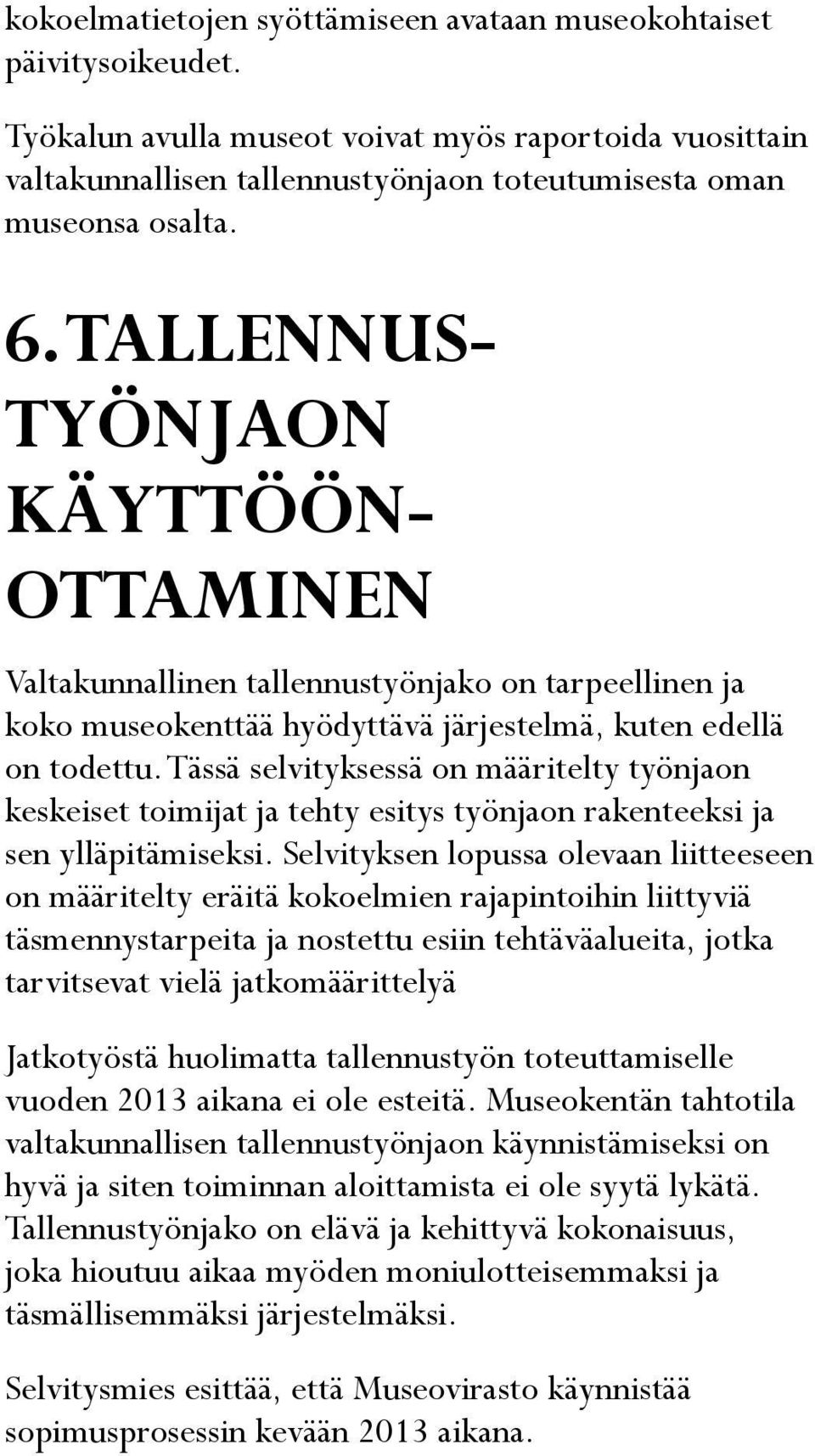 Tässä selvityksessä on määritelty työnjaon keskeiset toimijat ja tehty esitys työnjaon rakenteeksi ja sen ylläpitämiseksi.