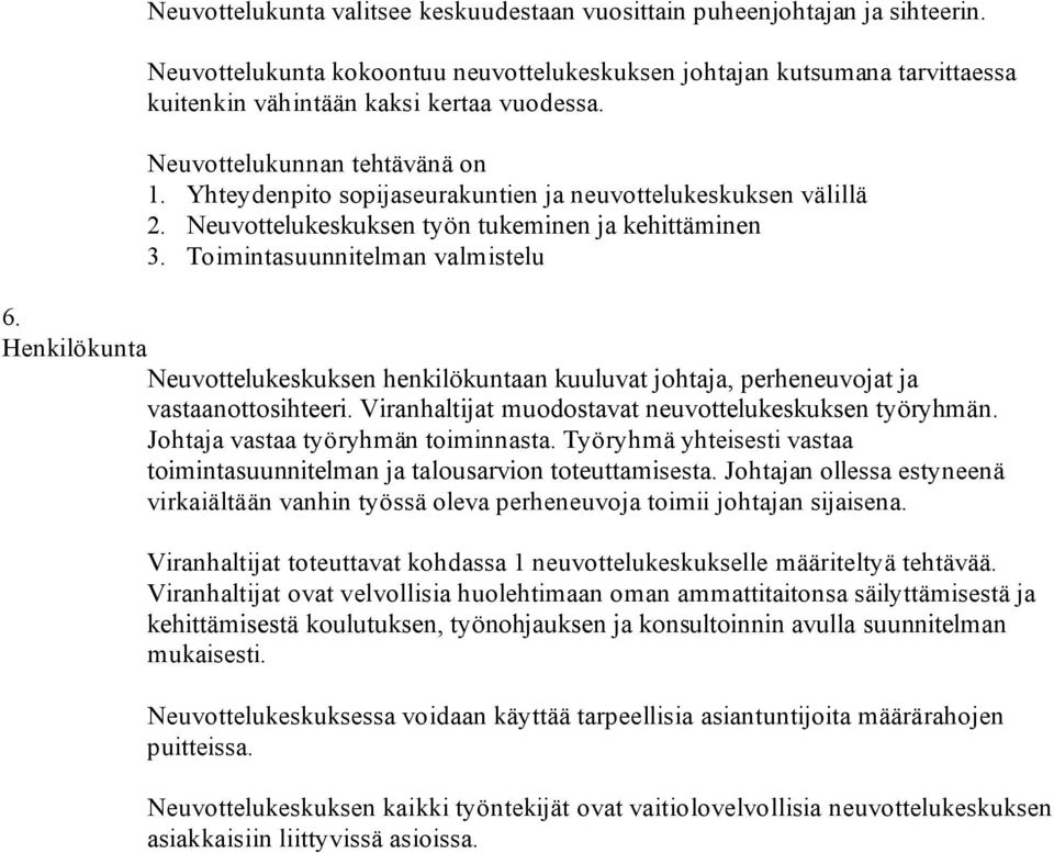 Henkilökunta Neuvottelukeskuksen henkilökuntaan kuuluvat johtaja, perheneuvojat ja vastaanottosihteeri. Viranhaltijat muodostavat neuvottelukeskuksen työryhmän. Johtaja vastaa työryhmän toiminnasta.