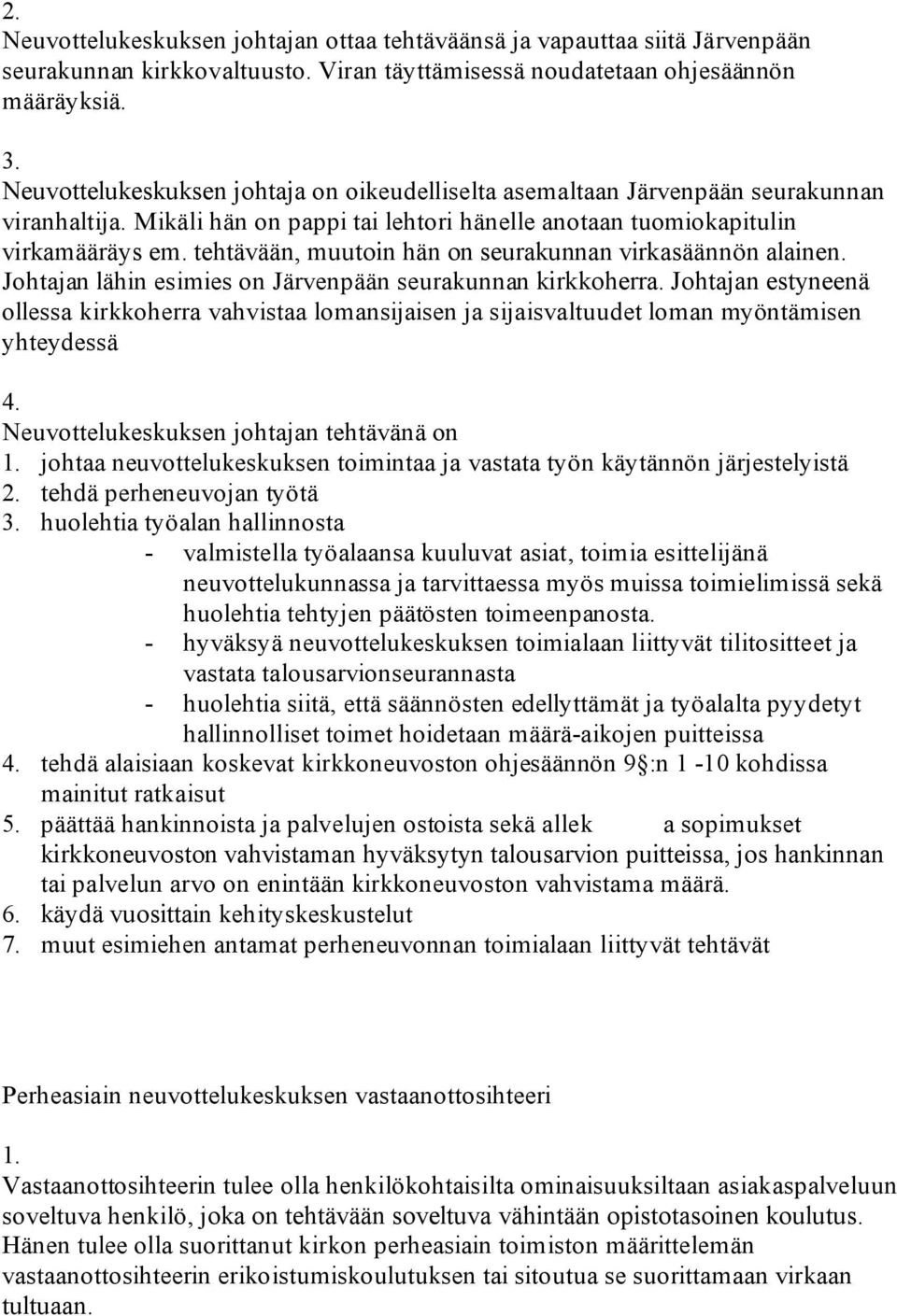 tehtävään, muutoin hän on seurakunnan virkasäännön alainen. Johtajan lähin esimies on Järvenpään seurakunnan kirkkoherra.