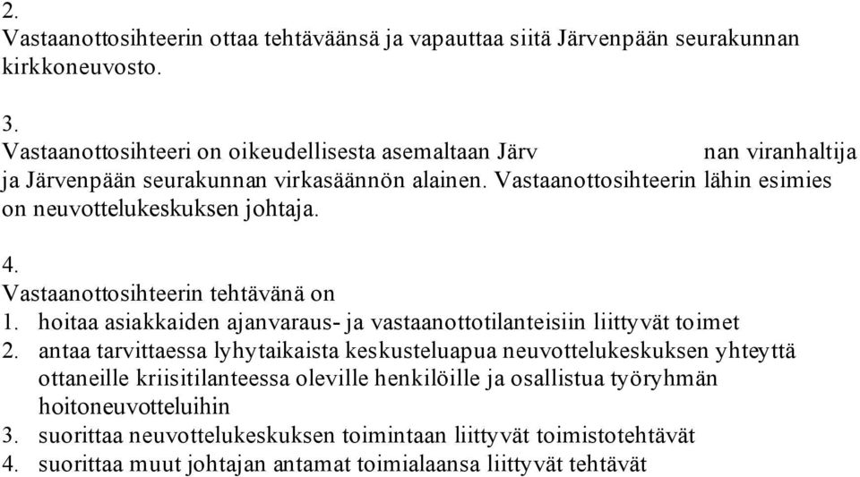 Vastaanottosihteerin lähin esimies on neuvottelukeskuksen johtaja.