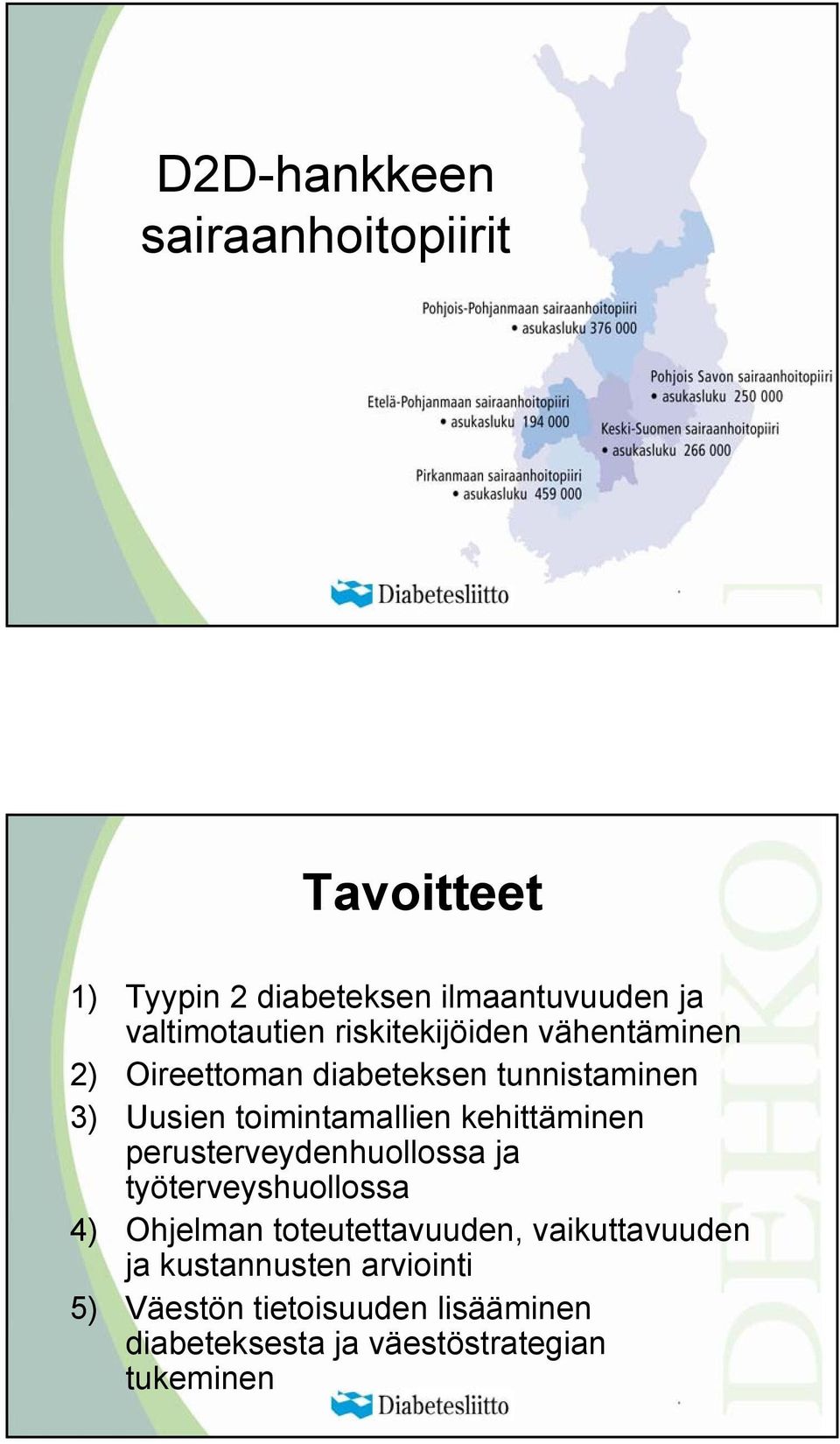 kehittäminen perusterveydenhuollossa ja työterveyshuollossa 4) Ohjelman toteutettavuuden,