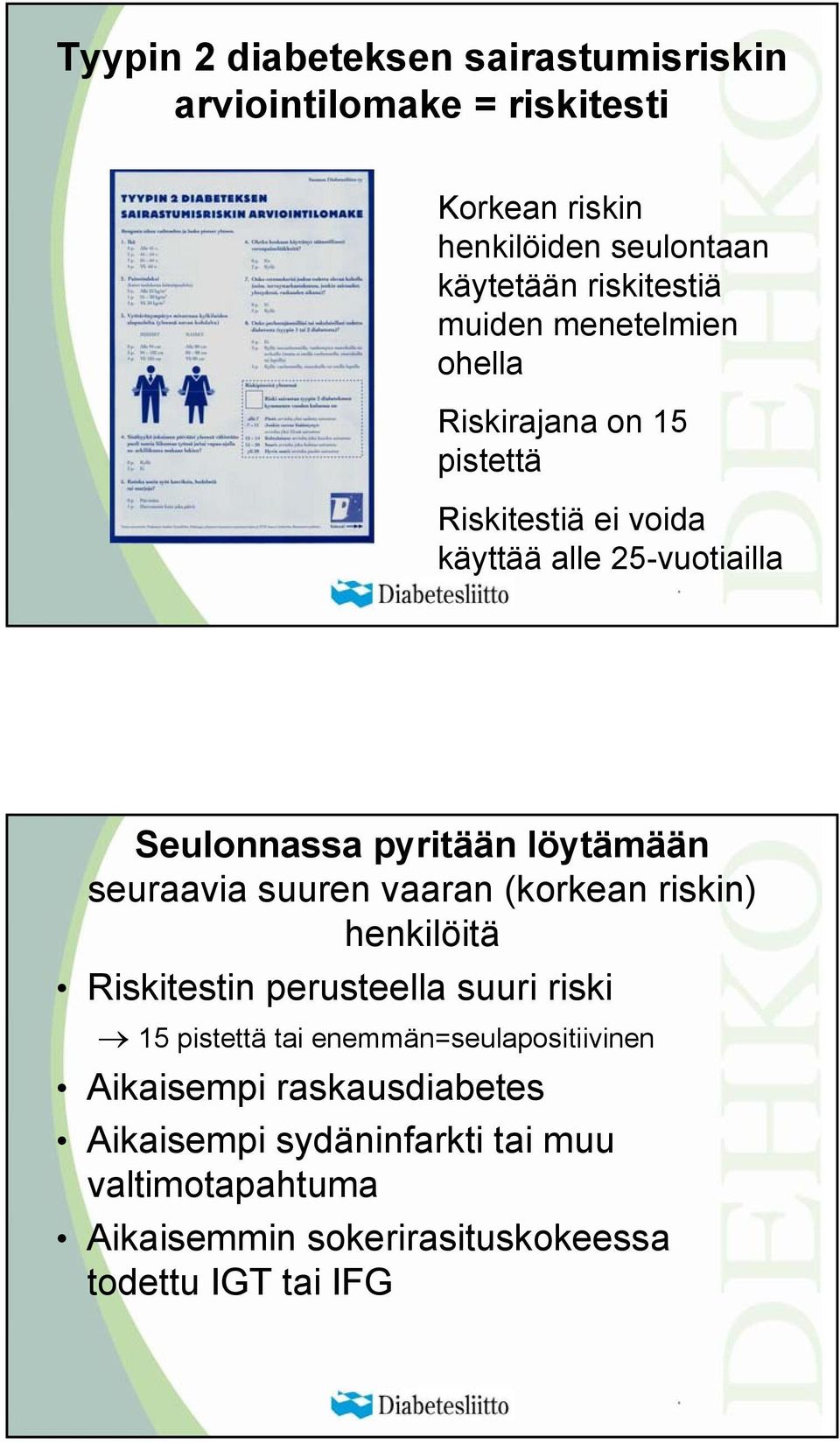 löytämään seuraavia suuren vaaran (korkean riskin) henkilöitä Riskitestin perusteella suuri riski 15 pistettä tai