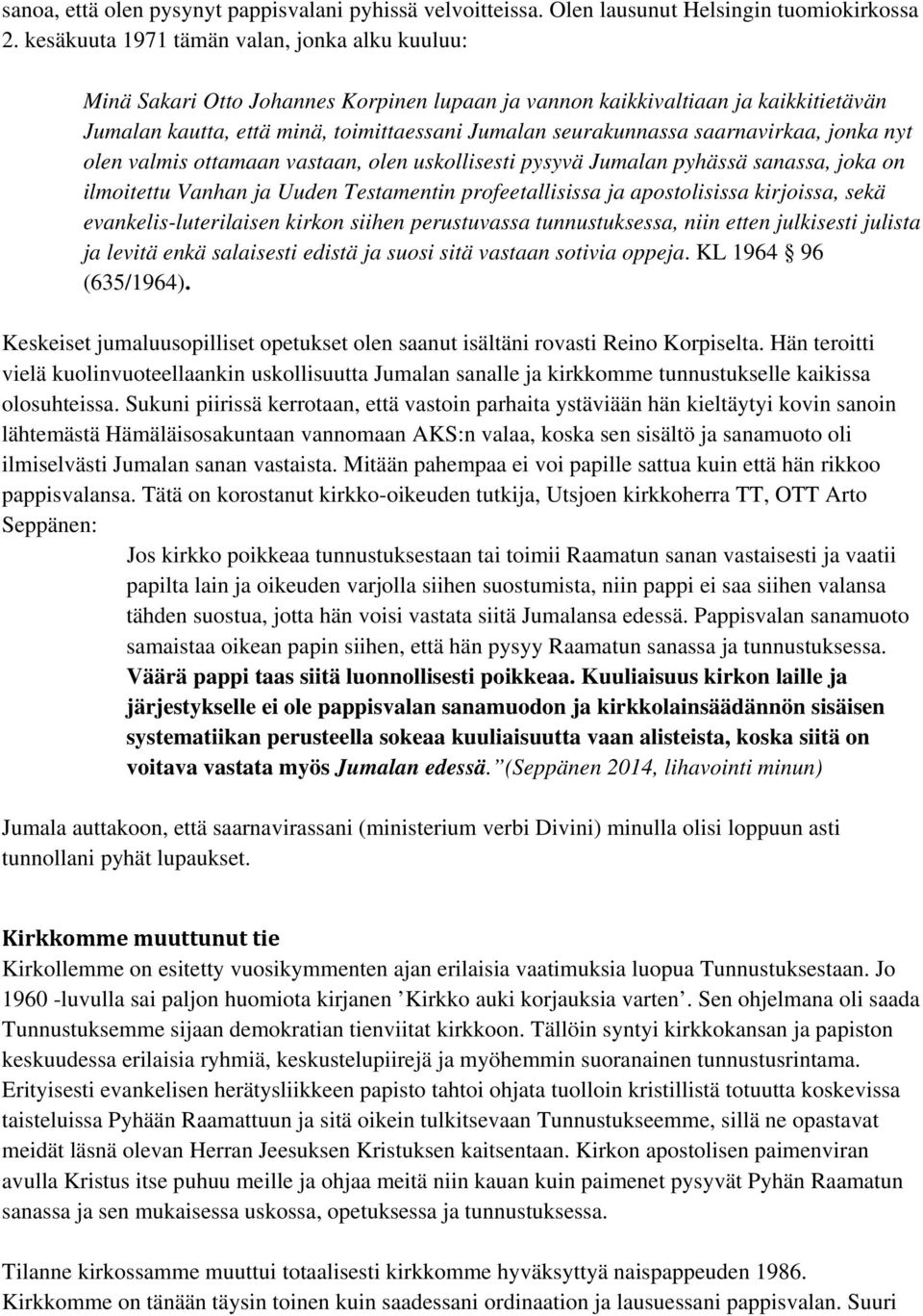 saarnavirkaa, jonka nyt olen valmis ottamaan vastaan, olen uskollisesti pysyvä Jumalan pyhässä sanassa, joka on ilmoitettu Vanhan ja Uuden Testamentin profeetallisissa ja apostolisissa kirjoissa,