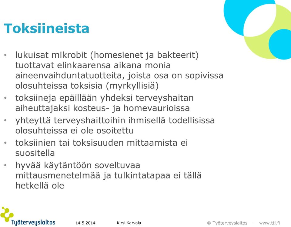 kosteus- ja homevaurioissa yhteyttä terveyshaittoihin ihmisellä todellisissa olosuhteissa ei ole osoitettu toksiinien