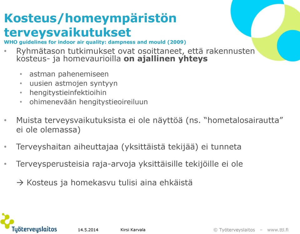 hengitystieinfektioihin ohimenevään hengitystieoireiluun Muista terveysvaikutuksista ei ole näyttöä (ns.