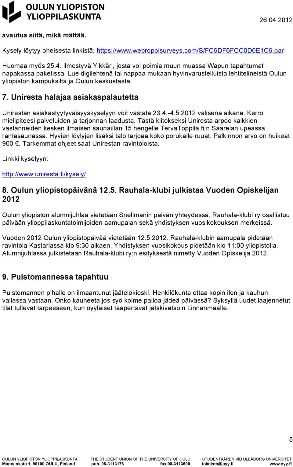 Lue digilehtenä tai nappaa mukaan hyvinvarustelluista lehtitelineistä Oulun yliopiston kampuksilta ja Oulun keskustasta. 7.