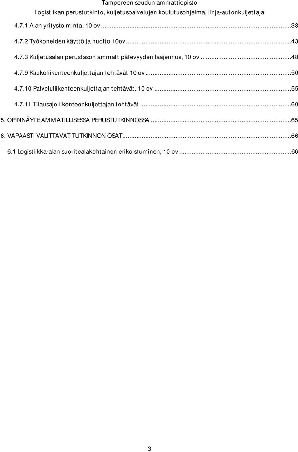 ..60 5. OPINNÄYTE AMMATILLISESSA PERUSTUTKINNOSSA...65 6. VAPAASTI VALITTAVAT TUTKINNON OSAT...66 6.