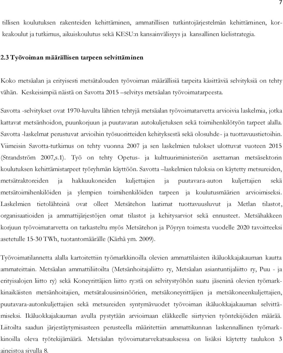 Keskeisimpiä näistä on Savotta 2015 selvitys metsäalan työvoimatarpeesta.