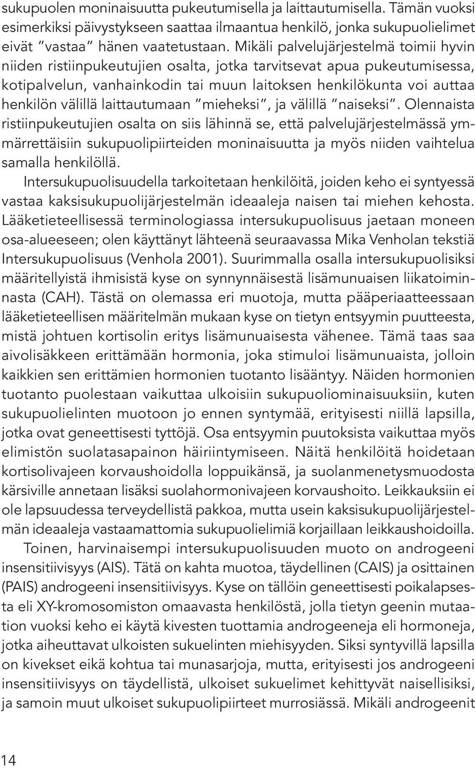 laittautumaan mieheksi, ja välillä naiseksi.