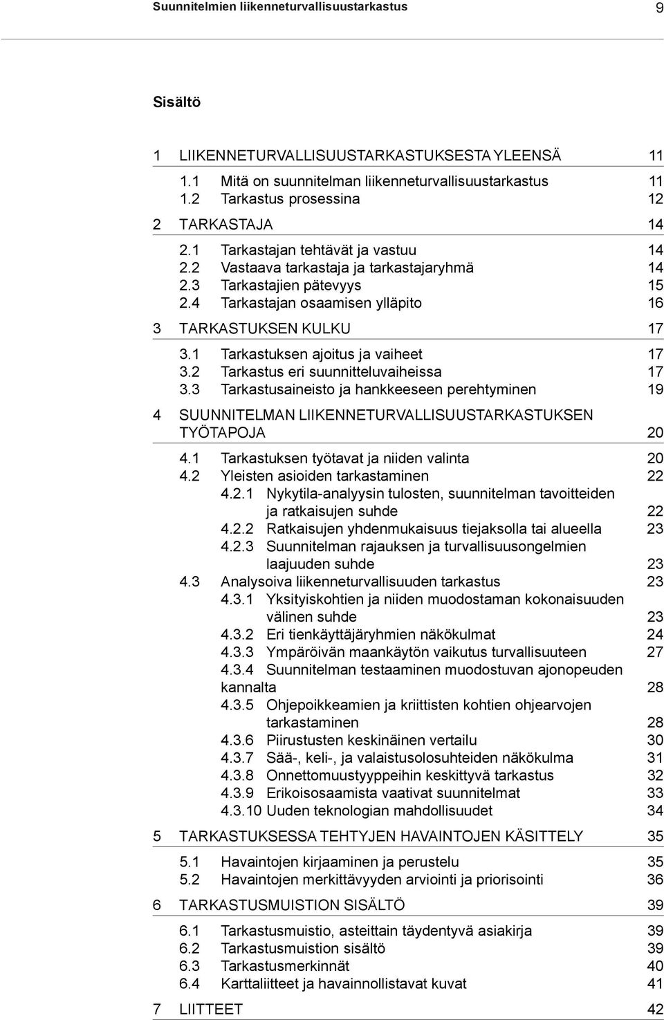 4 Tarkastajan osaamisen ylläpito 16 3 TARKASTUKSEN KULKU 17 3.1 Tarkastuksen ajoitus ja vaiheet 17 3.2 Tarkastus eri suunnitteluvaiheissa 17 3.