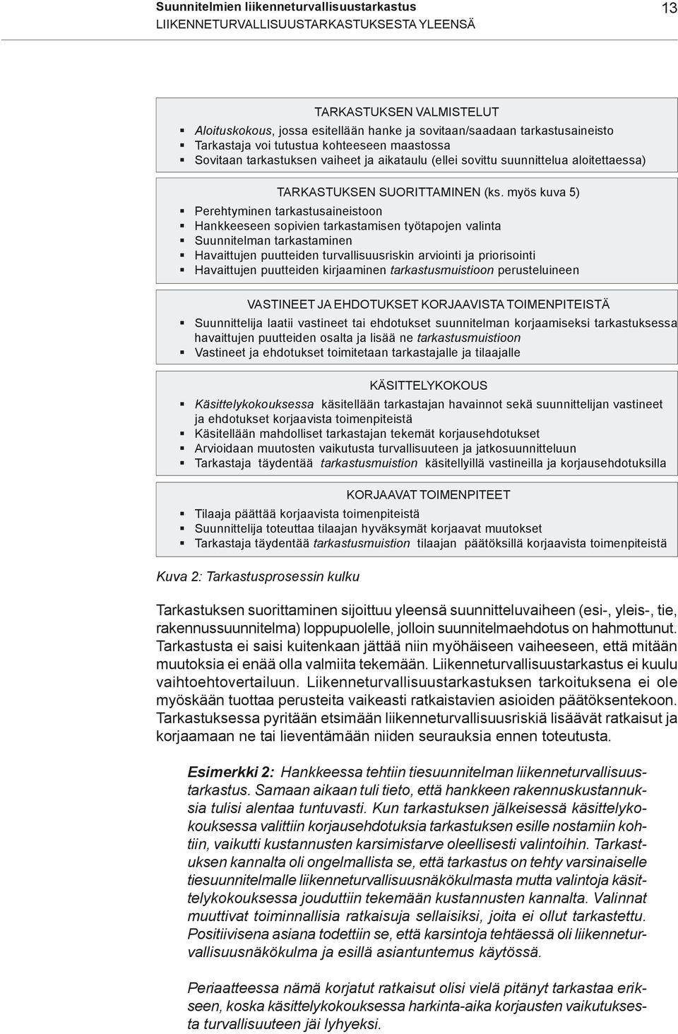 myös kuva 5) Perehtyminen tarkastusaineistoon Hankkeeseen sopivien tarkastamisen työtapojen valinta Suunnitelman tarkastaminen Havaittujen puutteiden turvallisuusriskin arviointi ja priorisointi