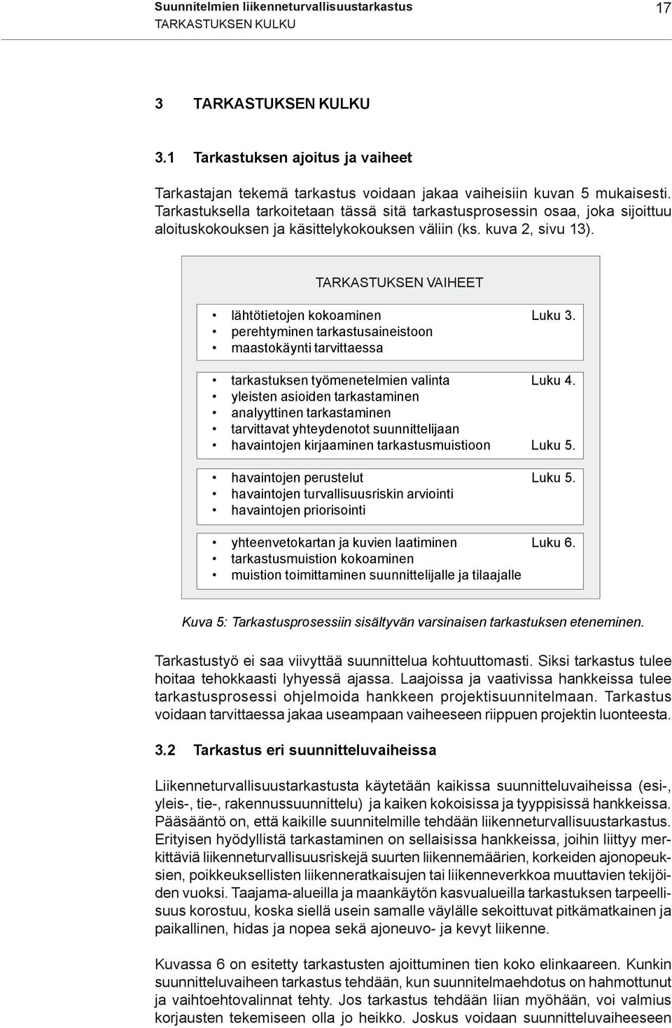 TARKASTUKSEN VAIHEET lähtötietojen kokoaminen Luku 3. perehtyminen tarkastusaineistoon maastokäynti tarvittaessa tarkastuksen työmenetelmien valinta Luku 4.