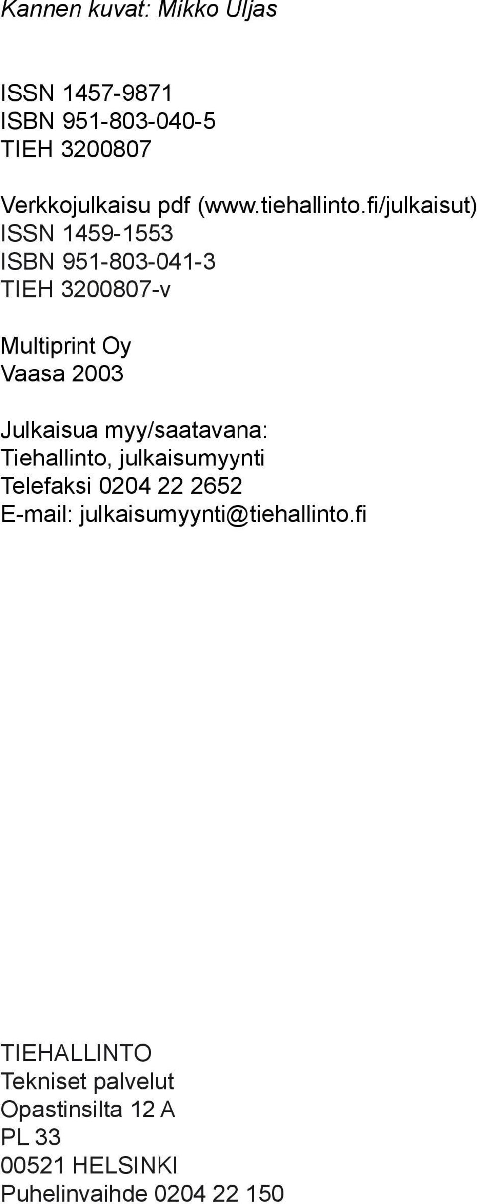 fi/julkaisut) ISSN 1459-1553 ISBN 951-803-041-3 TIEH 3200807-v Multiprint Oy Vaasa 2003 Julkaisua myy/saatavana: