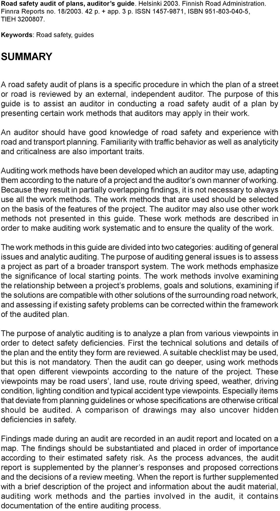 Keywords: Road safety, guides SUMMARY A road safety audit of plans is a specific procedure in which the plan of a street or road is reviewed by an external, independent auditor.
