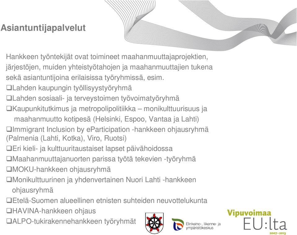 Lahti) Immigrant Inclusion by eparticipation -hankkeen ohjausryhmä (Palmenia (Lahti, Kotka), Viro, Ruotsi) Eri kieli- ja kulttuuritaustaiset lapset päivähoidossa Maahanmuuttajanuorten parissa työtä