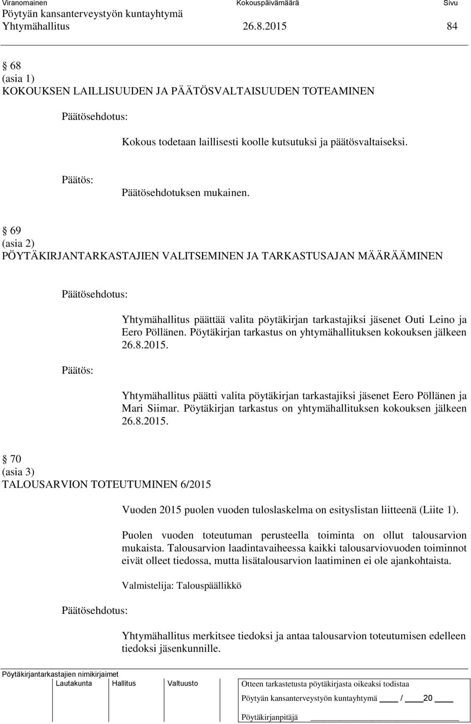 Pöytäkirjan tarkastus on yhtymähallituksen kokouksen jälkeen 26.8.2015. Yhtymähallitus päätti valita pöytäkirjan tarkastajiksi jäsenet Eero Pöllänen ja Mari Siimar.