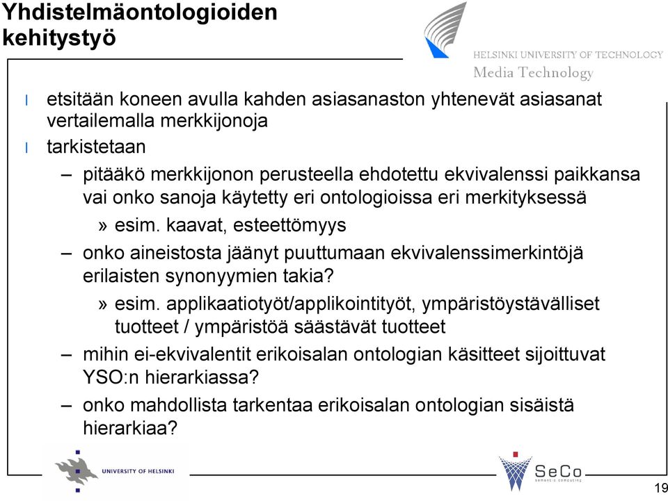 kaavat, esteettömyys onko aineistosta jäänyt puuttumaan ekvivalenssimerkintöjä erilaisten synonyymien takia?» esim.