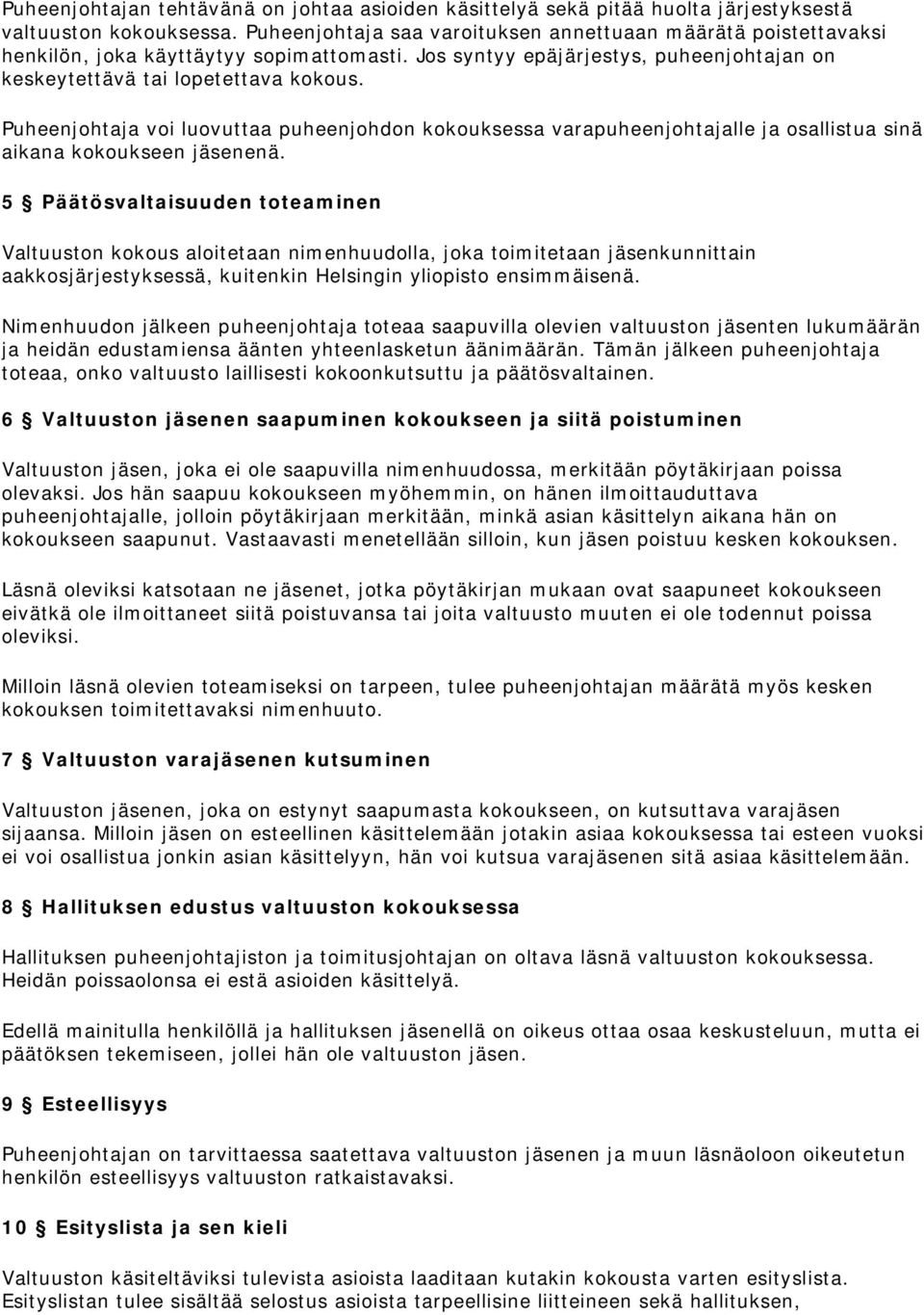 Puheenjohtaja voi luovuttaa puheenjohdon kokouksessa varapuheenjohtajalle ja osallistua sinä aikana kokoukseen jäsenenä.