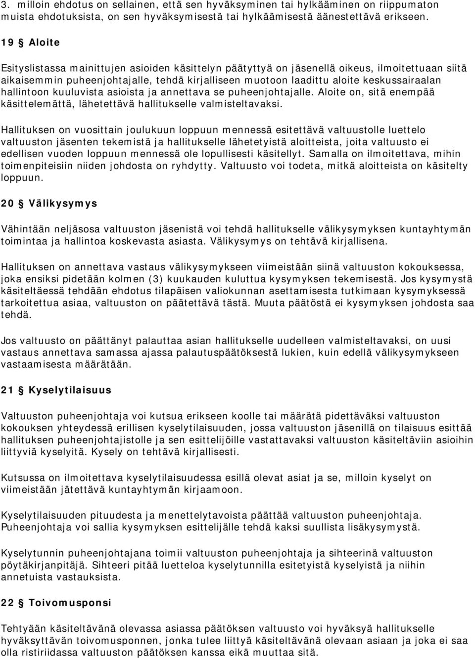 hallintoon kuuluvista asioista ja annettava se puheenjohtajalle. Aloite on, sitä enempää käsittelemättä, lähetettävä hallitukselle valmisteltavaksi.