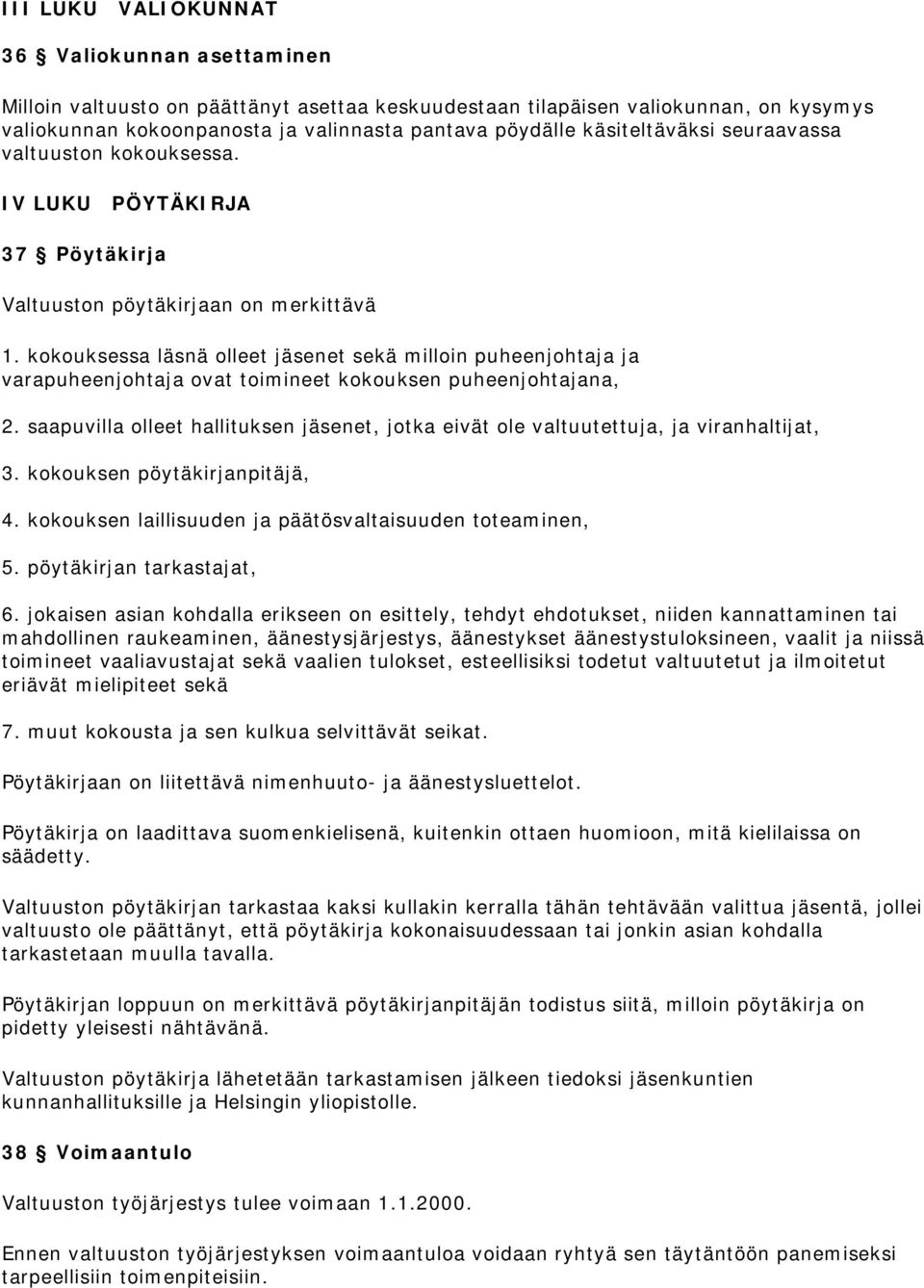 kokouksessa läsnä olleet jäsenet sekä milloin puheenjohtaja ja varapuheenjohtaja ovat toimineet kokouksen puheenjohtajana, 2.