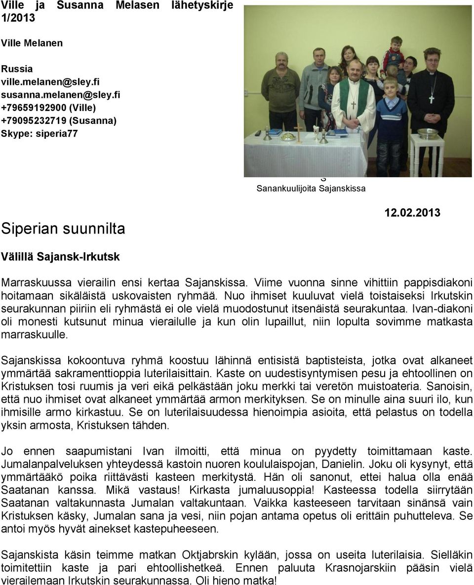 2013 Välillä Sajansk-Irkutsk Marraskuussa vierailin ensi kertaa Sajanskissa. Viime vuonna sinne vihittiin pappisdiakoni hoitamaan sikäläistä uskovaisten ryhmää.