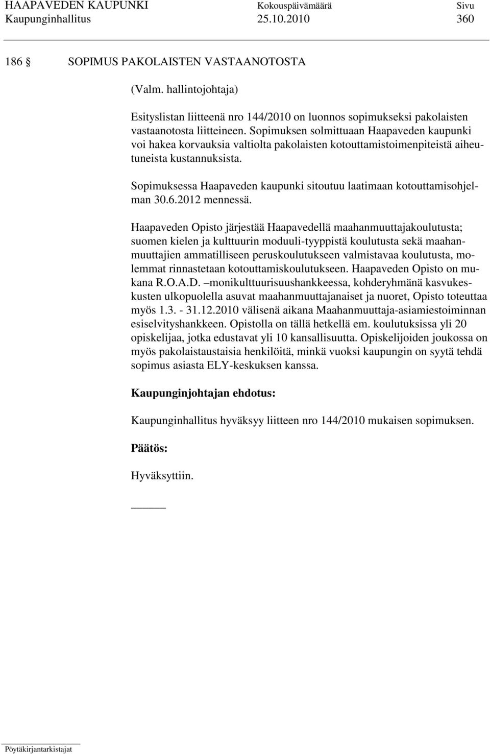 Sopimuksessa Haapaveden kaupunki sitoutuu laatimaan kotouttamisohjelman 30.6.2012 mennessä.