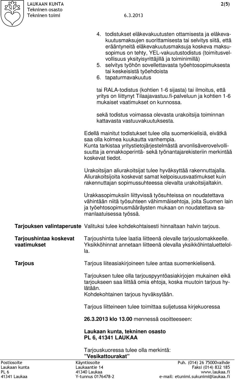 (toimitusvelvollisuus yksityisyrittäjillä ja toiminimillä) 5. selvitys työhön sovellettavasta työehtosopimuksesta tai keskeisistä työehdoista 6.