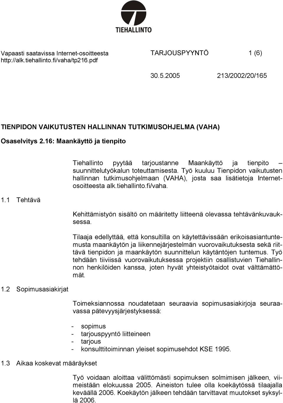 Työ kuuluu Tienpidon vaikutusten hallinnan tutkimusohjelmaan (VAHA), josta saa lisätietoja Internetosoitteesta alk.tiehallinto.fi/vaha.