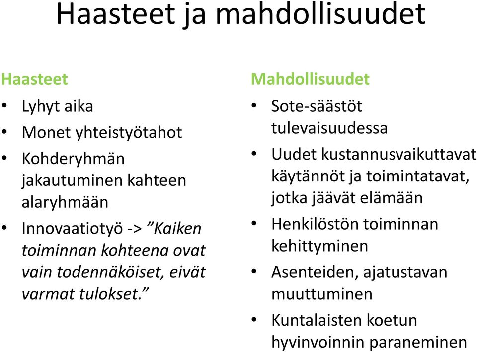 Mahdollisuudet Sote-säästöt tulevaisuudessa Uudet kustannusvaikuttavat käytännöt ja toimintatavat, jotka