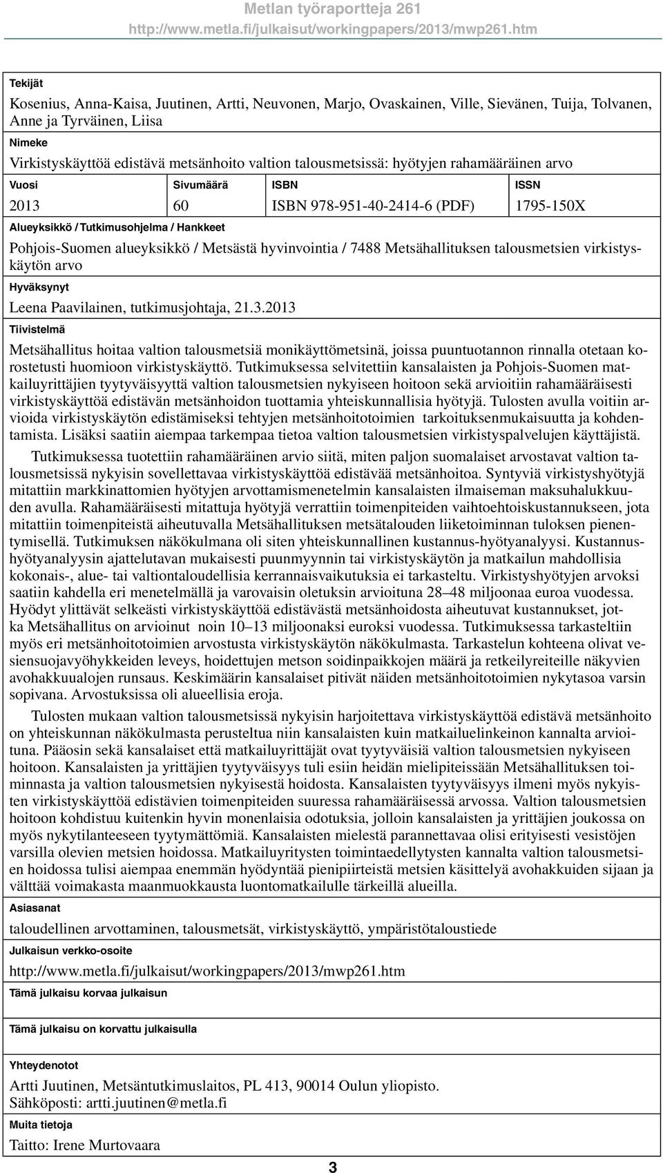 hyvinvointia / 7488 Metsähallituksen talousmetsien virkistyskäytön arvo Hyväksynyt Leena Paavilainen, tutkimusjohtaja, 21.3.